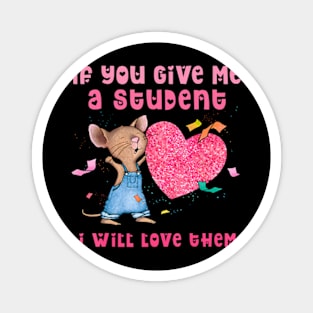 Mouse If You Give Me A Student I Will Love Them Magnet